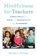 Mindfulness for Teachers : Des compétences simples pour la paix et la productivité en classe - Mindfulness for Teachers: Simple Skills for Peace and Productivity in the Classroom