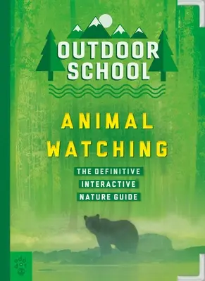 L'école en plein air : Observation des animaux : le guide interactif définitif de la nature - Outdoor School: Animal Watching: The Definitive Interactive Nature Guide