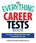Le livre de tous les tests de carrière : 10 tests pour déterminer le métier qui vous convient - The Everything Career Tests Book: 10 Tests to Determine the Right Occupation for You