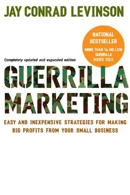 Marketing de guérilla : Stratégies faciles et peu coûteuses pour tirer de gros profits de votre petite entreprise - Guerrilla Marketing: Easy and Inexpensive Strategies for Making Big Profits from Your Small Business