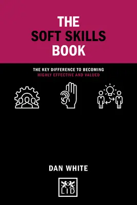 Le livre des compétences douces : La différence clé pour devenir très efficace et apprécié - The Soft Skills Book: The Key Difference to Becoming Highly Effective and Valued