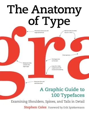 L'anatomie des caractères : Un guide graphique de 100 caractères - The Anatomy of Type: A Graphic Guide to 100 Typefaces