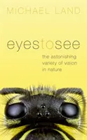 Des yeux pour voir : L'étonnante variété de la vision dans la nature - Eyes to See: The Astonishing Variety of Vision in Nature