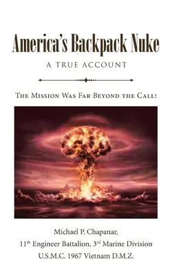 Le sac à dos nucléaire de l'Amérique : Un récit véridique : L'amour, la guerre, l'histoire et le drame - La mission allait bien au-delà de l'appel ! - America's Backpack Nuke: A True Account: Love, War, History and Drama - The Mission Was Far Beyond the Call!