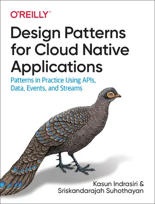 Design Patterns for Cloud Native Applications : Patterns in Practice Using Apis, Data, Events, and Streams (Patrons en pratique utilisant Apis, données, événements et flux) - Design Patterns for Cloud Native Applications: Patterns in Practice Using Apis, Data, Events, and Streams