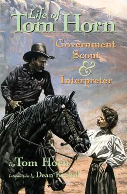 La vie de Tom Horn : Éclaireur et interprète du gouvernement - Life of Tom Horn: Government Scout and Interpreter