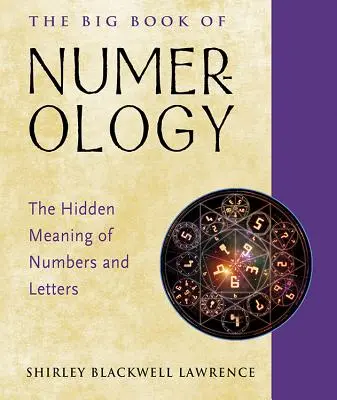 Le grand livre de la numérologie : La signification cachée des chiffres et des lettres - The Big Book of Numerology: The Hidden Meaning of Numbers and Letters