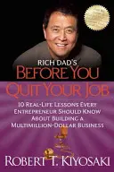 Avant de quitter votre emploi : 10 leçons de la vie réelle que tout entrepreneur devrait connaître pour bâtir une entreprise d'un million de dollars. - Rich Dad's Before You Quit Your Job: 10 Real-Life Lessons Every Entrepreneur Should Know about Building a Million-Dollar Business