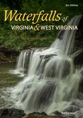 Chutes d'eau de Virginie et de Virginie-Occidentale : 174 chutes dans l'Old Dominion et l'État des montagnes - Waterfalls of Virginia & West Virginia: 174 Falls in the Old Dominion and the Mountain State