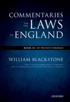 L'édition d'Oxford de Blackstone : Commentaires sur les lois d'Angleterre : Livre III : Des torts privés - The Oxford Edition of Blackstone's: Commentaries on the Laws of England: Book III: Of Private Wrongs