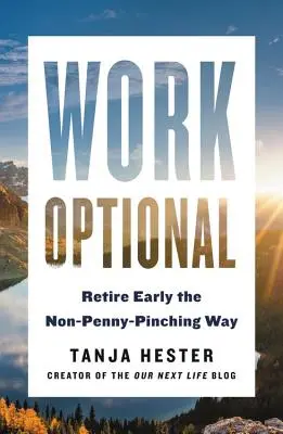 Le travail en option : Prendre une retraite anticipée sans se soucier du moindre centime - Work Optional: Retire Early the Non-Penny-Pinching Way