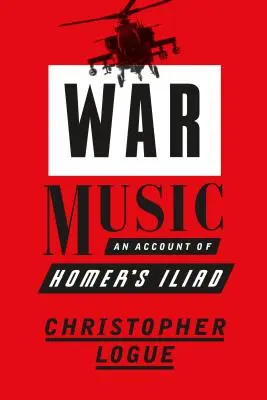 Musique de guerre : Un récit de l'Iliade d'Homère - War Music: An Account of Homer's Iliad