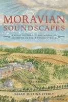 Paysages sonores moraves : Une histoire sonore des missions moraves au début de la Pennsylvanie - Moravian Soundscapes: A Sonic History of the Moravian Missions in Early Pennsylvania