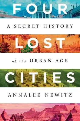 Les quatre villes perdues : Une histoire secrète de l'ère urbaine - Four Lost Cities: A Secret History of the Urban Age