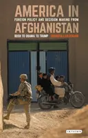 L'Amérique en Afghanistan : Politique étrangère et prise de décision de Bush à Obama et Trump - America in Afghanistan: Foreign Policy and Decision Making from Bush to Obama to Trump