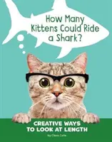 Combien de chatons peuvent chevaucher un requin ? - Des façons créatives de voir la longueur - How Many Kittens Could Ride a Shark? - Creative Ways to Look at Length