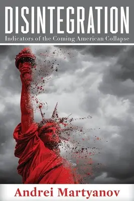 La désintégration : Les indicateurs de l'effondrement américain à venir - Disintegration: Indicators of the Coming American Collapse