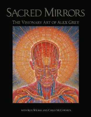 Les miroirs sacrés : L'art visionnaire d'Alex Grey - Sacred Mirrors: The Visionary Art of Alex Grey