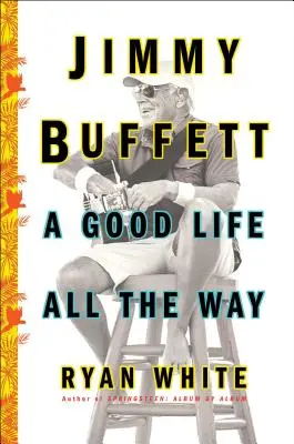 Jimmy Buffett : Une bonne vie sur toute la ligne - Jimmy Buffett: A Good Life All the Way