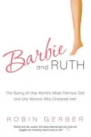 Barbie et Ruth : L'histoire de la poupée la plus célèbre du monde et de la femme qui l'a créée - Barbie and Ruth: The Story of the World's Most Famous Doll and the Woman Who Created Her