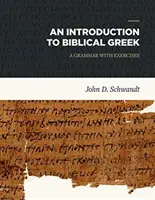 Introduction au grec biblique : Une grammaire avec exercices - An Introduction to Biblical Greek: A Grammar with Exercises