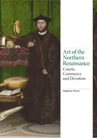 L'art de la Renaissance du Nord : Tribunaux, commerce et dévotion - Art of the Northern Renaissance: Courts, Commerce and Devotion