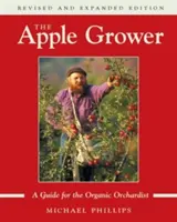 Le pomiculteur : Guide de l'arboriculteur biologique, 2e édition - The Apple Grower: Guide for the Organic Orchardist, 2nd Edition