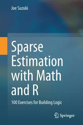 L'estimation aseptisée avec Math et R : 100 exercices pour construire la logique - Sparse Estimation with Math and R: 100 Exercises for Building Logic