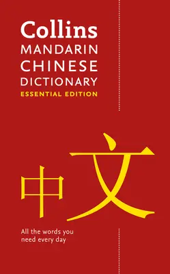 Mandarin Chinese Essential Dictionary - Tous les mots dont vous avez besoin, tous les jours - Mandarin Chinese Essential Dictionary - All the Words You Need, Every Day