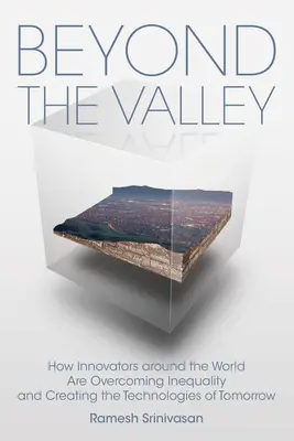 Au-delà de la vallée : comment les innovateurs du monde entier surmontent les inégalités et créent les technologies de demain - Beyond the Valley: How Innovators Around the World Are Overcoming Inequality and Creating the Technologies of Tomorrow