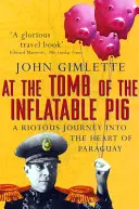 Au tombeau du cochon gonflable - Voyages au Paraguay - At the Tomb of the Inflatable Pig - Travels through Paraguay
