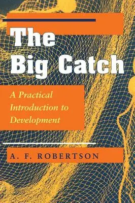 La grande prise : Une introduction pratique au développement - The Big Catch: A Practical Introduction To Development