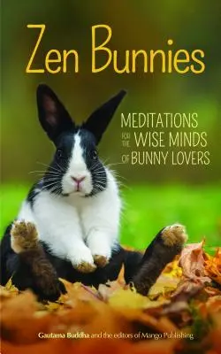 Zen Bunnies : Méditations pour les esprits sages des amoureux des lapins - Zen Bunnies: Meditations for the Wise Minds of Bunny Lovers