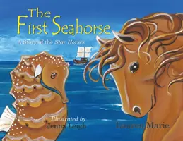 Le premier hippocampe : Une histoire des chevaux des étoiles - The First Seahorse: A Story of the Star Horses