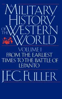 Histoire militaire du monde occidental, vol. I : Des temps les plus reculés à la bataille de Lépante - A Military History of the Western World, Vol. I: From the Earliest Times to the Battle of Lepanto