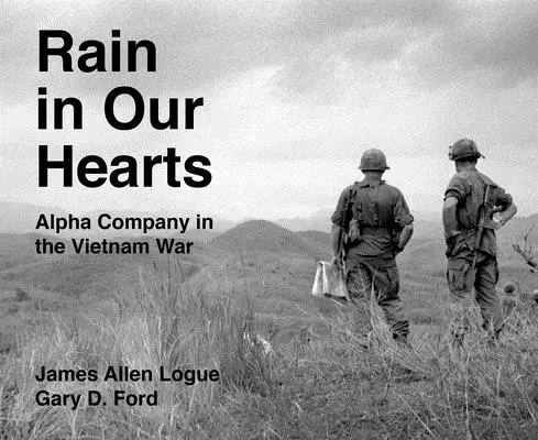 La pluie dans nos cœurs : La compagnie Alpha dans la guerre du Vietnam - Rain in Our Hearts: Alpha Company in the Vietnam War