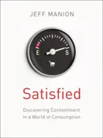 Satisfait : Découvrir le contentement dans un monde de consommation - Satisfied: Discovering Contentment in a World of Consumption