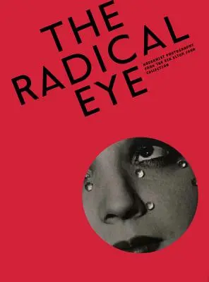 L'œil radical : Photographie moderniste de la collection Sir Elton John - The Radical Eye: Modernist Photography from the Sir Elton John Collection