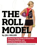 Le modèle du rouleau : Un guide pas à pas pour éliminer la douleur, améliorer la mobilité et mieux vivre dans son corps - The Roll Model: A Step-By-Step Guide to Erase Pain, Improve Mobility, and Live Better in Your Body