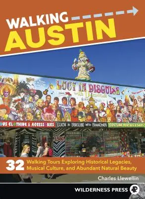 Walking Austin : 33 circuits pédestres à la découverte des héritages historiques, de la culture musicale et de l'abondante beauté naturelle. - Walking Austin: 33 Walking Tours Exploring Historical Legacies, Musical Culture, and Abundant Natural Beauty