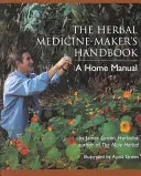 The Herbal Medicine-Maker's Handbook : Un manuel pour la maison - The Herbal Medicine-Maker's Handbook: A Home Manual