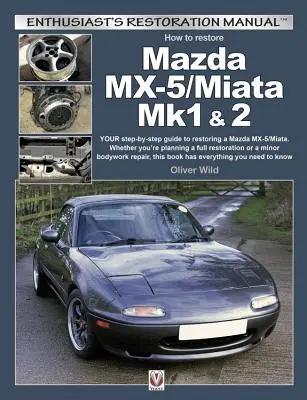 Comment restaurer une Mazda MX-5/Miata Mk1 & 2 : Votre guide étape par étape pour restaurer une Mazda MX-5/Miata. Qu'il s'agisse d'une restauration complète ou d'une mini... - How to Restore Mazda MX-5/Miata Mk1 & 2: Your Step-By-Step Guide to Restoring a Mazda MX-5/Miata. Whether You're Planning a Full Restoration or a Mino