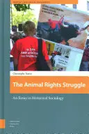 La lutte pour les droits des animaux : Un essai de sociologie historique - The Animal Rights Struggle: An Essay in Historical Sociology