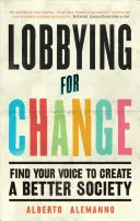 Le lobbying pour le changement : Trouver sa voix pour créer une société meilleure - Lobbying for Change: Find Your Voice to Create a Better Society