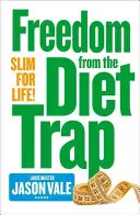 Se libérer du piège des régimes - Mincir pour la vie - Freedom from the Diet Trap - Slim for Life