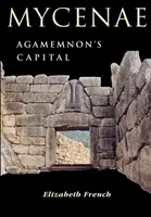 Mycènes : La capitale d'Agamemnon - Mycenae: Agamemnon's Capital