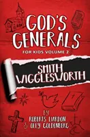 Les généraux de Dieu pour les enfants - Volume 2 : Smith Wigglesworth - God's Generals For Kids-Volume 2: Smith Wigglesworth