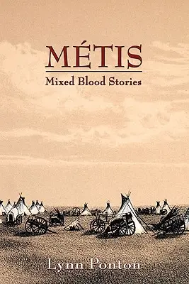 Métis, histoires de sang mêlé - Metis, Mixed Blood Stories