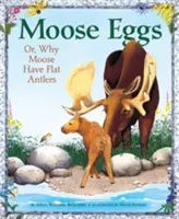 Œufs d'élan : Ou pourquoi les orignaux ont des bois plats - Moose Eggs: Or, Why Moose Have Flat Antlers