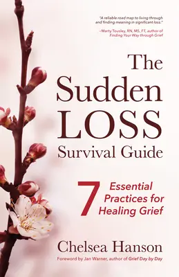 Le guide de survie en cas de perte soudaine : Sept pratiques essentielles pour guérir le chagrin (deuil, suicide) - The Sudden Loss Survival Guide: Seven Essential Practices for Healing Grief (Bereavement, Suicide, Mourning)